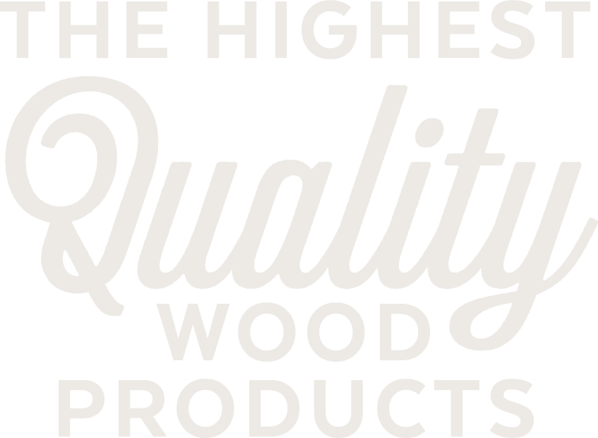 The Highest Quality Wood Products